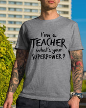 Load image into Gallery viewer, I'm A Teacher What Is You Superpower Gift For Teacher Guys Tee
