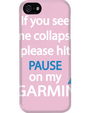 Load image into Gallery viewer, If You See Me Collapse Please Hit Pause On My Garmin Phone case
