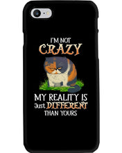 Load image into Gallery viewer, I'm Not Crazy My Reality Is Just Different Than Yours Custom Phone case
