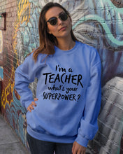 Load image into Gallery viewer, I'm A Teacher What Is You Superpower Gift For Teacher Sweatshirt
