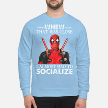 Load image into Gallery viewer, Deadpool I Almost Had To Socialize Gift For Fans Sweatshirt
