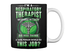 Load image into Gallery viewer, I’m A Respiratory Therapist Of Course I’m Crazy Do You Thing Custom Mug
