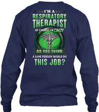 Load image into Gallery viewer, I’m A Respiratory Therapist Of Course I’m Crazy Do You Thing Custom Unisex Long Sleeve
