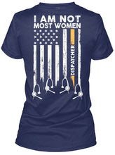 Load image into Gallery viewer, I Am Not Most Women Custom Design Gift For Dispatcher Ladies Tee
