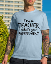 Load image into Gallery viewer, I'm A Teacher What Is You Superpower Gift For Teacher Guys Tee
