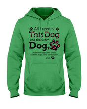 Load image into Gallery viewer, All I Need Is This Dog And That Other Dog Custom Gift For Dog Lovers Hoodie

