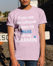Load image into Gallery viewer, If You See Me Collapse Please Hit Pause On My Garmin Guys Tee
