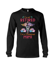 Load image into Gallery viewer, I'm Not Retrired I'm A Professional Mim Custom Gift For Nurse Unisex Long Sleeve
