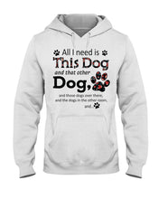 Load image into Gallery viewer, All I Need Is This Dog And That Other Dog Custom Gift For Dog Lovers Hoodie
