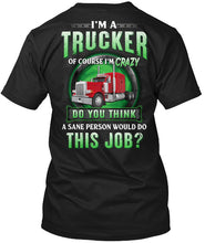 Load image into Gallery viewer, I'm A Trucker Of Course I'm Crazy Special Custom Design Guys Tee
