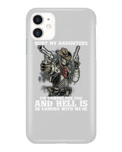 Load image into Gallery viewer, I'm Coming For You And Hell Is Coming With Me Phone case
