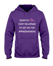 Load image into Gallery viewer, Dear Fat Don't Be Afraid To Get On Top Special Custom Design Hoodie
