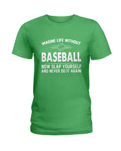Load image into Gallery viewer, Image Life Without Baseball Now Slap Yoursself Custom Gift For Baseball Lovers Ladies Tee
