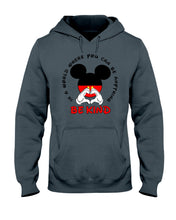 Load image into Gallery viewer, In A World Where You Can Be Anything Be Kind Gift For Mickey Lovers Hoodie
