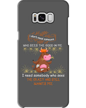 Load image into Gallery viewer, Cow I Need Somebody Who Sees The Crazy And Still Wants Me Phone case
