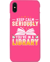 Load image into Gallery viewer, Keep Calm Seriously You're In A Library Trending Gift For Librarian Phone case
