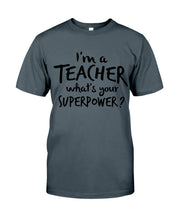 Load image into Gallery viewer, I'm A Teacher What Is You Superpower Gift For Teacher Guys Tee
