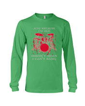 Load image into Gallery viewer, Just Because I'm Old Doesn't Mean I Can't Bang Giving Grandpa Unisex Long Sleeve
