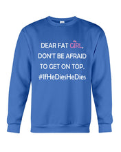 Load image into Gallery viewer, Dear Fat Don't Be Afraid To Get On Top Special Custom Design Sweatshirt
