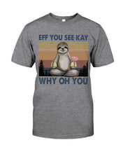 Load image into Gallery viewer, Eff You See Kay Why Oh You Sloth Custom Design Guys Tee
