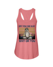 Load image into Gallery viewer, Eff You See Kay Why Oh You Sloth Custom Design Ladies Flowy Tank
