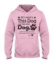 Load image into Gallery viewer, All I Need Is This Dog And That Other Dog Custom Gift For Dog Lovers Hoodie
