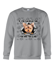 Load image into Gallery viewer, If You Can Read This You Are Too Close Yorkie Gift For Dog Lovers Sweatshirt
