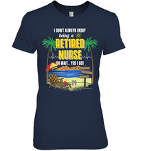 Load image into Gallery viewer, I Don't Always Enjoy Being A Retired Nurse Gift For Women Ladies Tee
