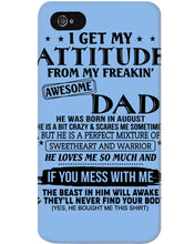 Load image into Gallery viewer, I Ge My Attitude From My August Dad Birthday Meaningful Gift Phone case
