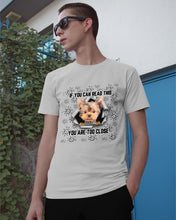 Load image into Gallery viewer, If You Can Read This You Are Too Close Yorkie Gift For Dog Lovers Guys Tee
