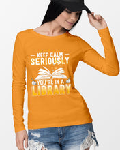 Load image into Gallery viewer, Keep Calm Seriously You're In A Library Trending Gift For Librarian Unisex Long Sleeve
