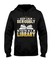 Load image into Gallery viewer, Keep Calm Seriously You're In A Library Trending Gift For Librarian Hoodie
