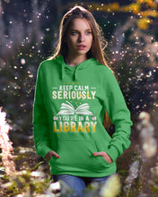 Load image into Gallery viewer, Keep Calm Seriously You're In A Library Trending Gift For Librarian Hoodie
