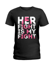 Load image into Gallery viewer, Her Fight Is My Fight Breast Cancer Awareness Meaningful Gift Ladies Tee
