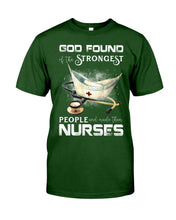 Load image into Gallery viewer, God Found Is The Strongest People And Made Then Nurses Gift For Nurse Guys Tee
