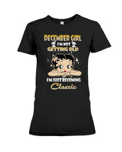 Load image into Gallery viewer, Birthday Gift For December  Girl I’m Not Getting Old I’m Just Becoming Classic Ladies Tee

