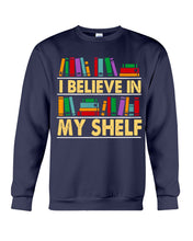 Load image into Gallery viewer, I Believe In My Shelf Trending For Book Lovers Sweatshirt
