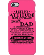 Load image into Gallery viewer, I Ge My Attitude From My August Dad Birthday Meaningful Gift Phone case
