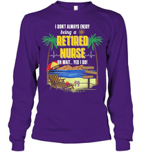 Load image into Gallery viewer, I Don't Always Enjoy Being A Retired Nurse Gift For Women Unisex Long Sleeve
