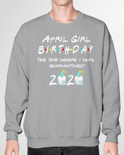 Load image into Gallery viewer, April Birthday Girl The One Where I Was Quarantined 2020 Sweatshirt
