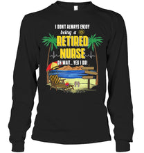 Load image into Gallery viewer, I Don't Always Enjoy Being A Retired Nurse Gift For Women Unisex Long Sleeve
