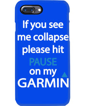 Load image into Gallery viewer, If You See Me Collapse Please Hit Pause On My Garmin Phone case
