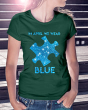 Load image into Gallery viewer, In April We Wear Blue Autism Awareness Special Custom Design Ladies Tee
