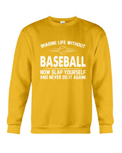 Load image into Gallery viewer, Image Life Without Baseball Now Slap Yoursself Custom Gift For Baseball Lovers Sweatshirt

