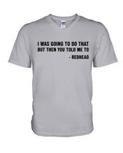 Load image into Gallery viewer, I Was Going To Do That But Then You Told Me To Guys V-Neck
