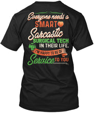 Load image into Gallery viewer, Everyone Need A Smart Sarcastic Surgical Tech Special Custom Design For Personalized Job Gift Guys Tee
