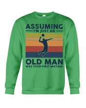 Load image into Gallery viewer, Assuming I'm Just An Old Man Who Loves Volleyball Trending For Sport Lovers Sweatshirt
