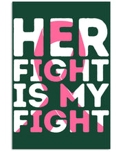 Load image into Gallery viewer, Her Fight Is My Fight Breast Cancer Awareness Meaningful Gift Vertical Poster

