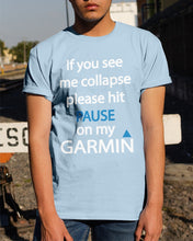 Load image into Gallery viewer, If You See Me Collapse Please Hit Pause On My Garmin Guys Tee
