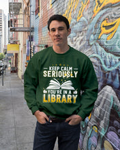 Load image into Gallery viewer, Keep Calm Seriously You're In A Library Trending Gift For Librarian Sweatshirt
